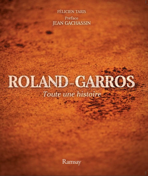Roland-Garros toute une histoire, un livre préfacé par Jean Gachassin.
